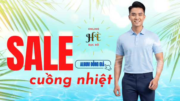 HÈ RỰC RỠ – SALE CUỒNG NHIỆT: ĐẠI TIỆC ĐỒNG GIÁ GIẢI NHIỆT MÙA HÈ!